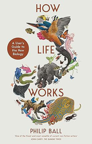 How Life Works - A User's Guide to the New Biology